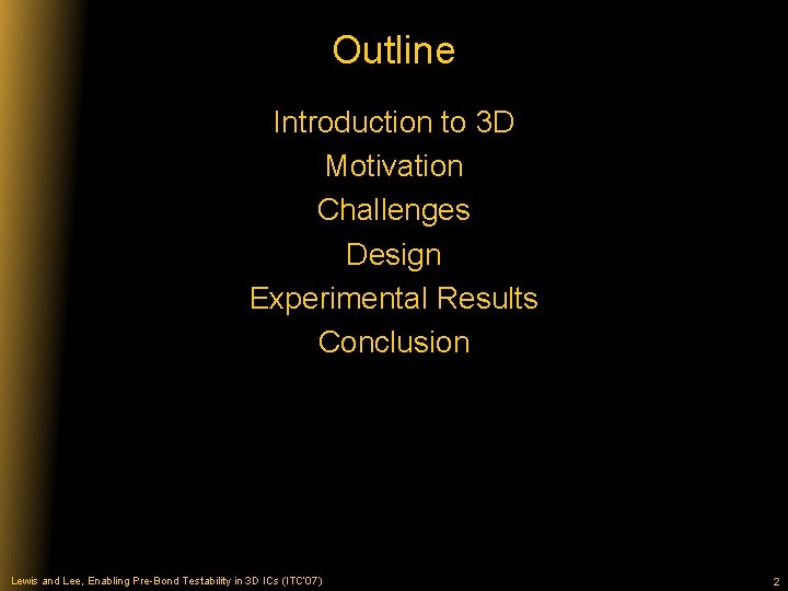 Outline Introduction to 3 D Motivation Challenges Design Experimental Results Conclusion Lewis and Lee,