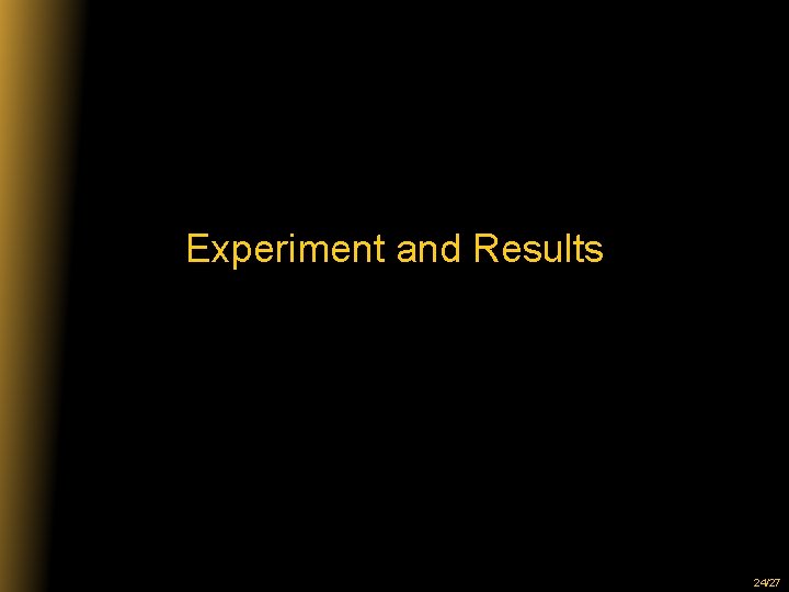 Experiment and Results 24/27 