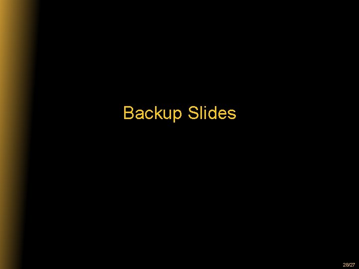 Backup Slides 28/27 