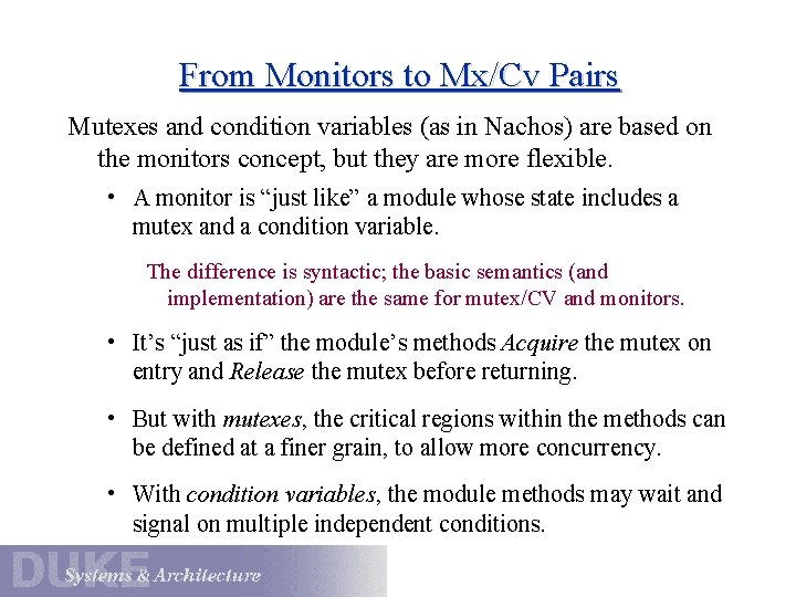 From Monitors to Mx/Cv Pairs Mutexes and condition variables (as in Nachos) are based From Monitors to Mx/Cv Pairs Mutexes and condition variables (as in Nachos) are based