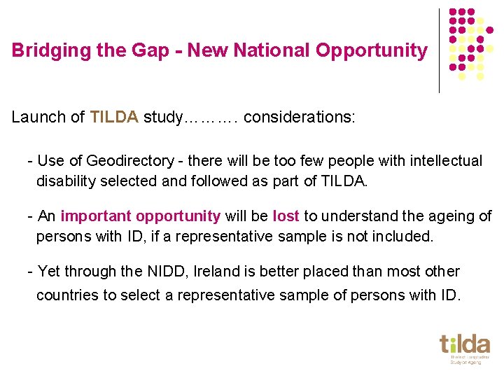 Bridging the Gap - New National Opportunity Launch of TILDA study………. considerations: - Use