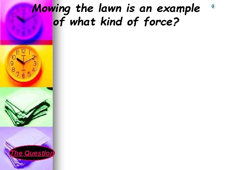 Mowing the lawn is an example of what kind of force? The Question 