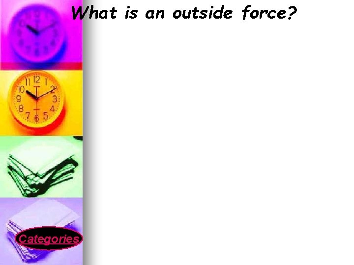 What is an outside force? Categories 