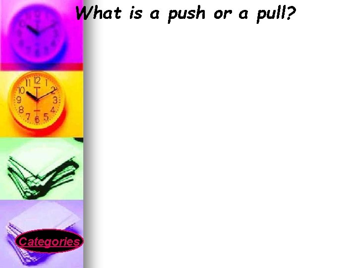 What is a push or a pull? Categories 