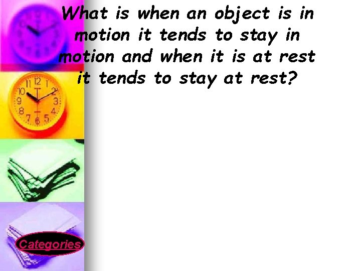 What is when an object is in motion it tends to stay in motion