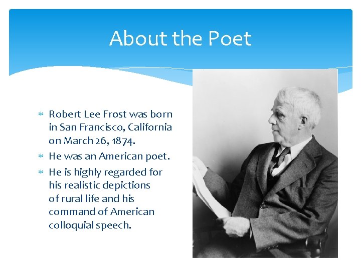 About the Poet Robert Lee Frost was born in San Francisco, California on March