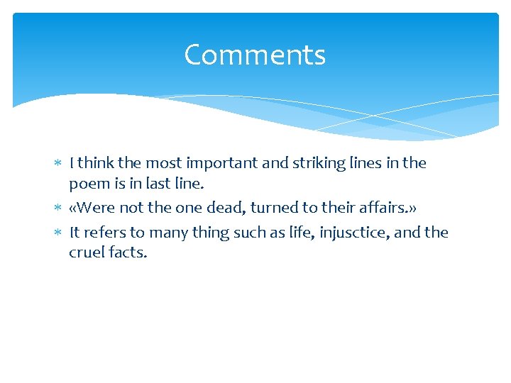 Comments I think the most important and striking lines in the poem is in