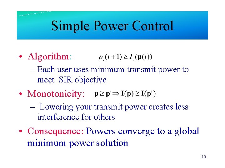 Simple Power Control • Algorithm: – Each user uses minimum transmit power to meet