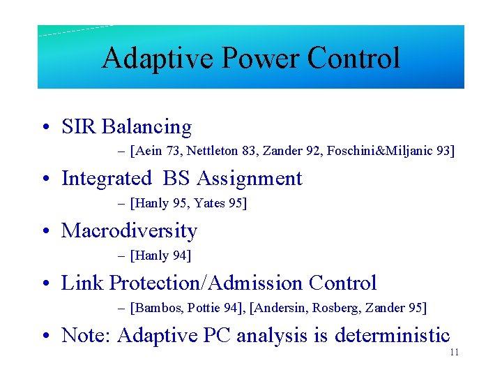 Adaptive Power Control • SIR Balancing – [Aein 73, Nettleton 83, Zander 92, Foschini&Miljanic