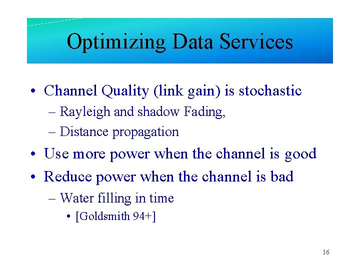 Optimizing Data Services • Channel Quality (link gain) is stochastic – Rayleigh and shadow