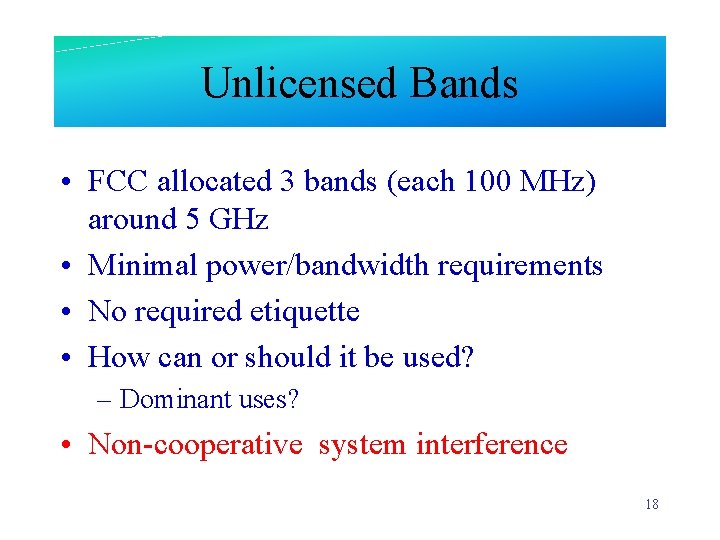 Unlicensed Bands • FCC allocated 3 bands (each 100 MHz) around 5 GHz •
