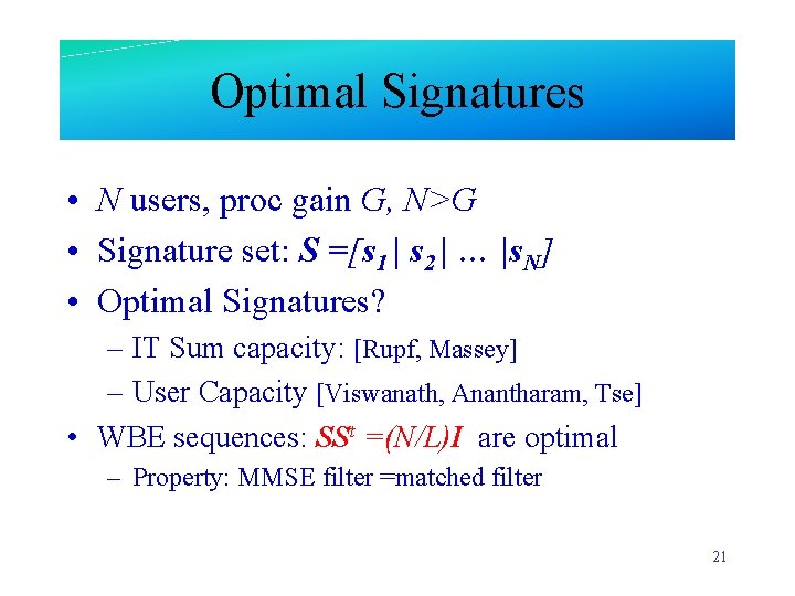 Optimal Signatures • N users, proc gain G, N>G • Signature set: S =[s