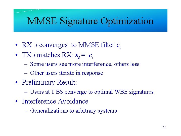 MMSE Signature Optimization • RX i converges to MMSE filter ci • TX i