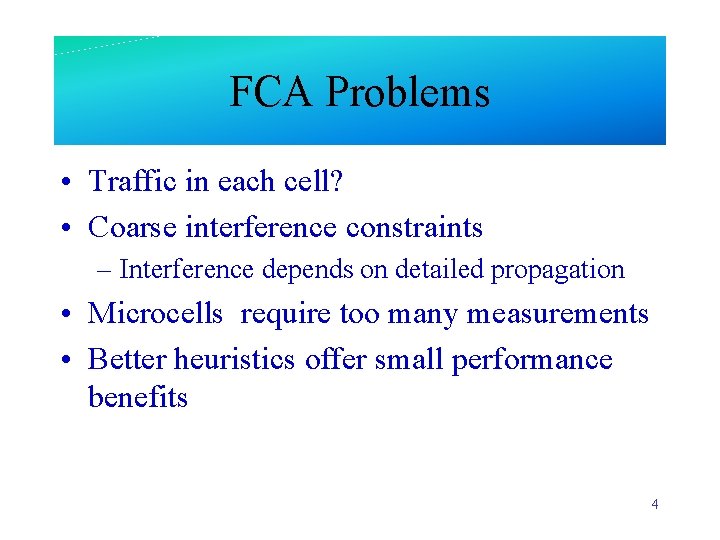 FCA Problems • Traffic in each cell? • Coarse interference constraints – Interference depends