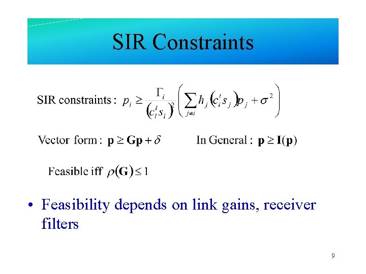 SIR Constraints • Feasibility depends on link gains, receiver filters 9 