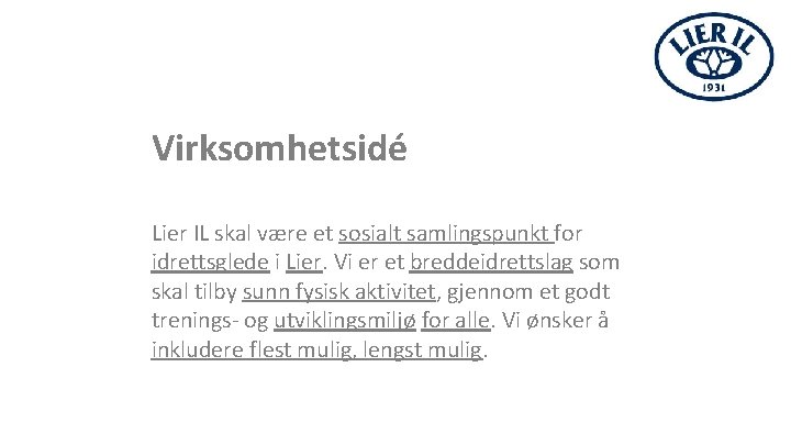 Virksomhetsidé Lier IL skal være et sosialt samlingspunkt for idrettsglede i Lier. Vi er