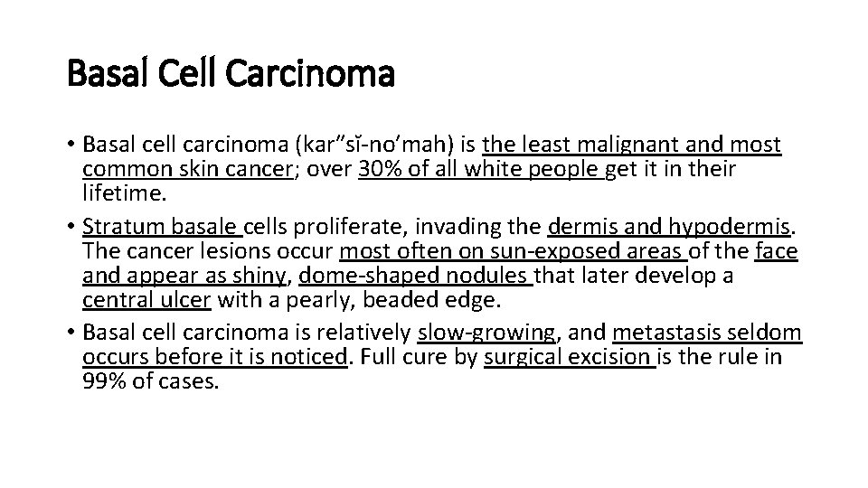 Basal Cell Carcinoma • Basal cell carcinoma (kar″sĭ-no′mah) is the least malignant and most