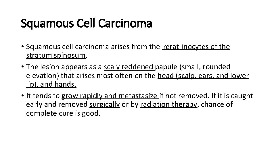 Squamous Cell Carcinoma • Squamous cell carcinoma arises from the kerat-inocytes of the stratum