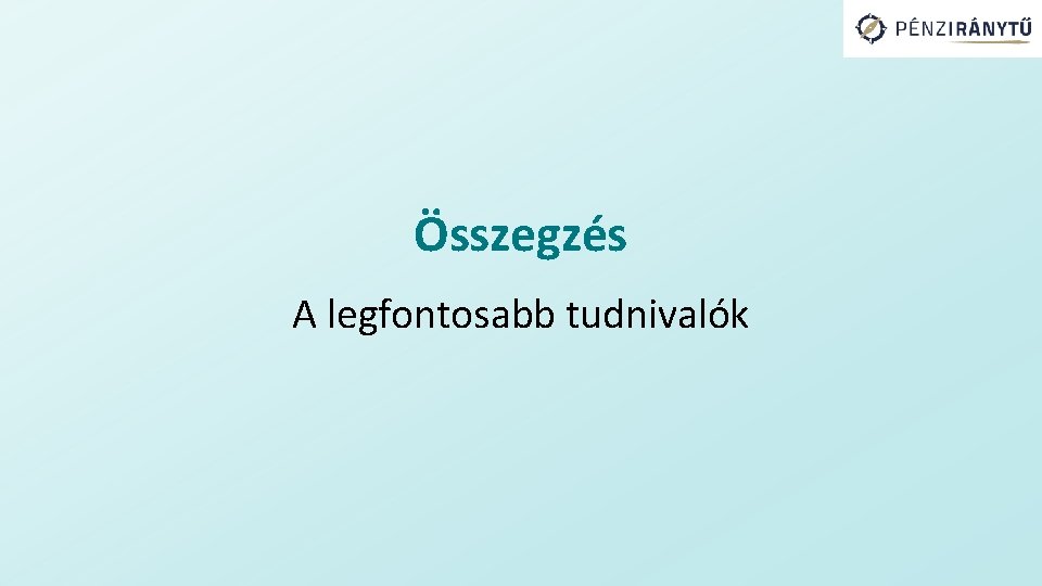 Összegzés A legfontosabb tudnivalók 