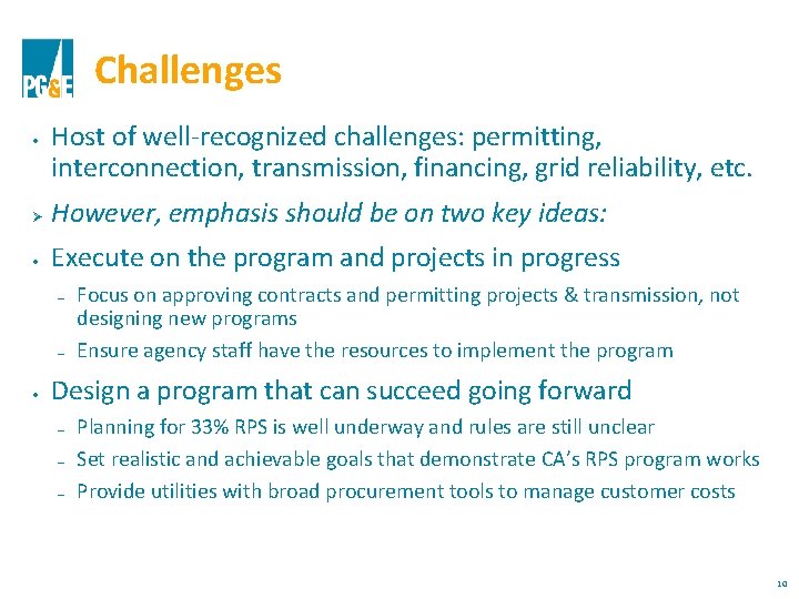 Challenges • Host of well-recognized challenges: permitting, interconnection, transmission, financing, grid reliability, etc. Ø