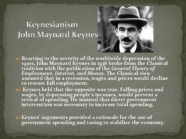Keynesianism John Maynard Keynes Reacting to the severity of the worldwide depression of the