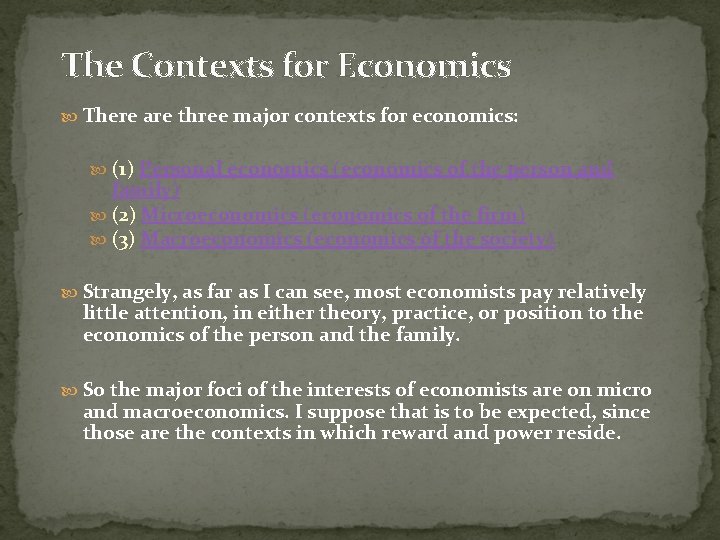 The Contexts for Economics There are three major contexts for economics: (1) Personal economics