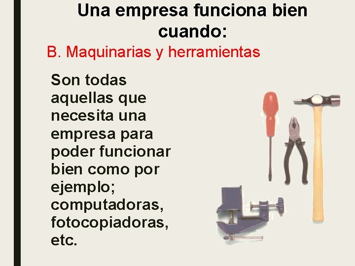 Una empresa funciona bien cuando: B. Maquinarias y herramientas Son todas aquellas que necesita