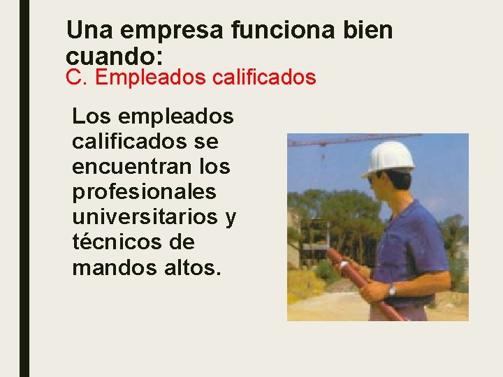 Una empresa funciona bien cuando: C. Empleados calificados Los empleados calificados se encuentran los