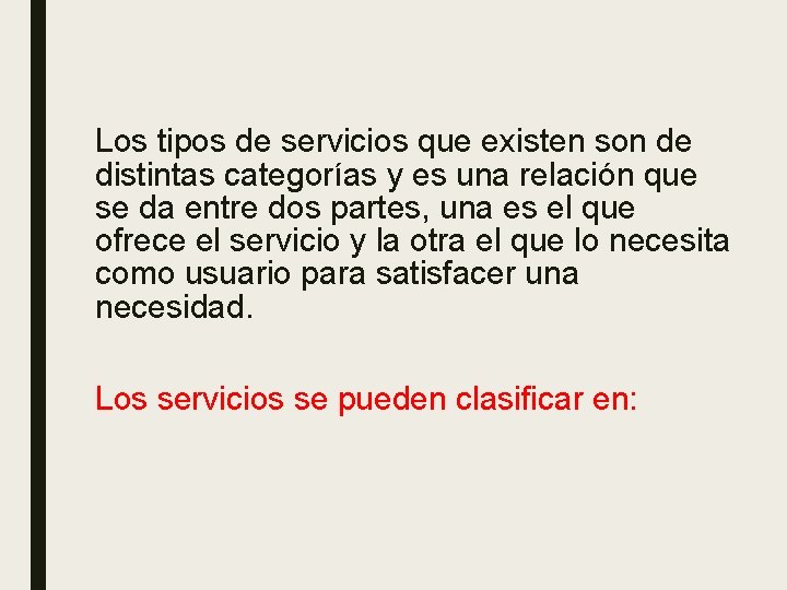 Los tipos de servicios que existen son de distintas categorías y es una relación