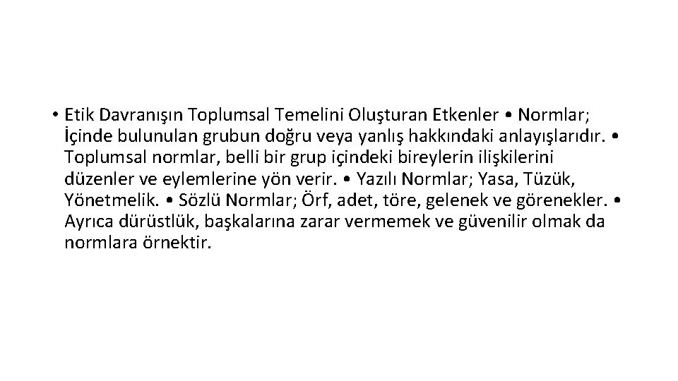  • Etik Davranışın Toplumsal Temelini Oluşturan Etkenler • Normlar; İçinde bulunulan grubun doğru