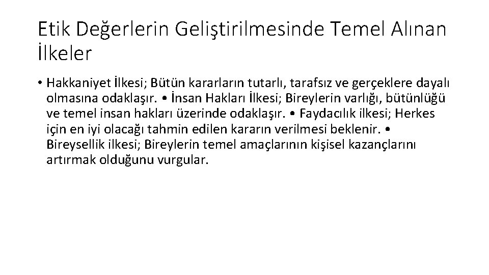 Etik Değerlerin Geliştirilmesinde Temel Alınan İlkeler • Hakkaniyet İlkesi; Bütün kararların tutarlı, tarafsız ve