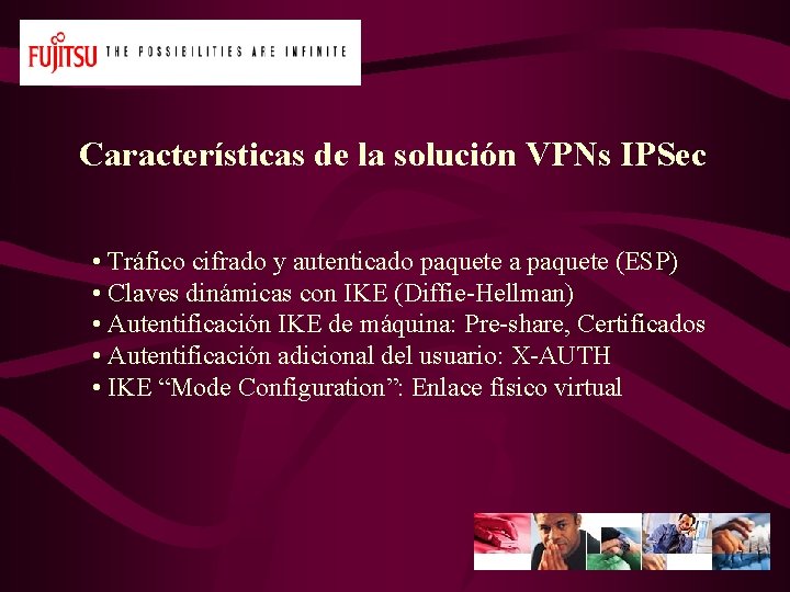 Características de la solución VPNs IPSec • Tráfico cifrado y autenticado paquete a paquete