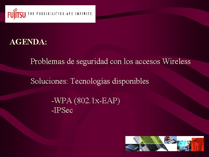 AGENDA: Problemas de seguridad con los accesos Wireless Soluciones: Tecnologías disponibles -WPA (802. 1