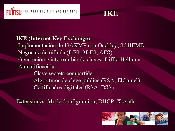IKE (Internet Key Exchange) -Implementación de ISAKMP con Oackley, SCHEME -Negociación cifrada (DES, 3