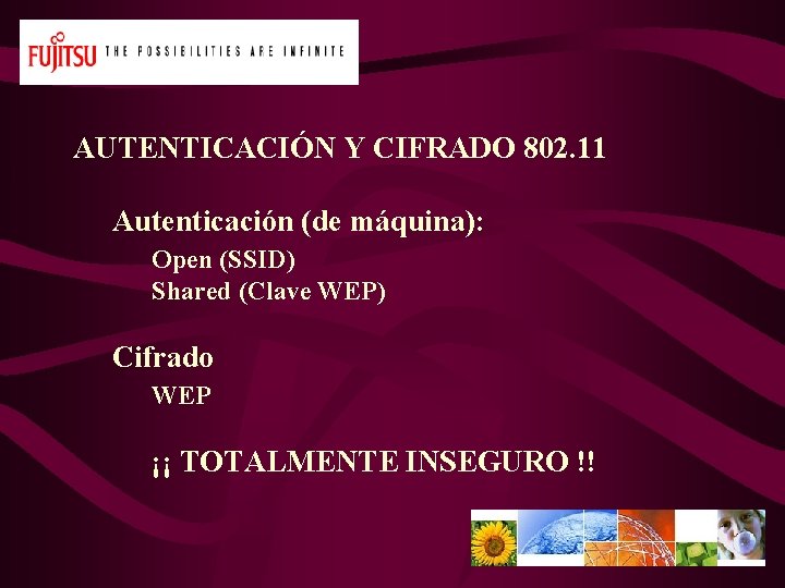 AUTENTICACIÓN Y CIFRADO 802. 11 Autenticación (de máquina): Open (SSID) Shared (Clave WEP) Cifrado