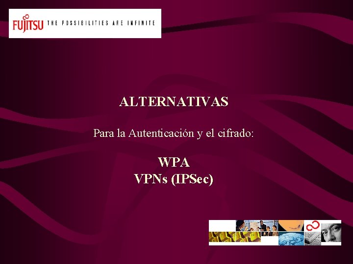 ALTERNATIVAS Para la Autenticación y el cifrado: WPA VPNs (IPSec) 