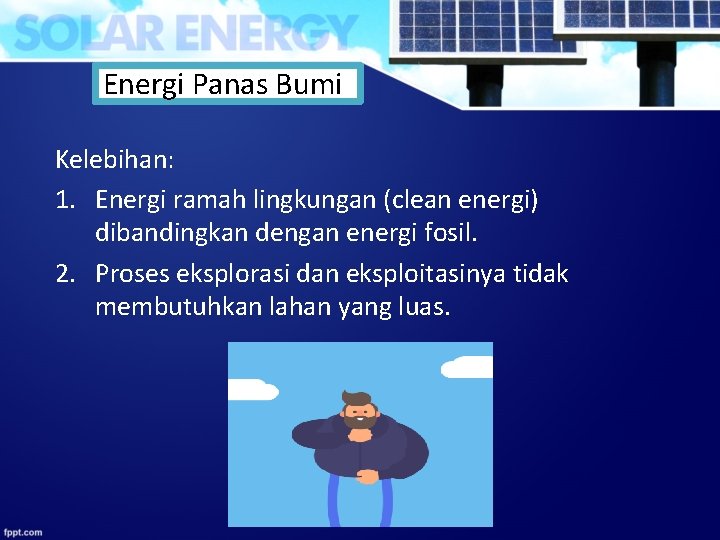 Energi Panas Bumi Kelebihan: 1. Energi ramah lingkungan (clean energi) dibandingkan dengan energi fosil. Energi Panas Bumi Kelebihan: 1. Energi ramah lingkungan (clean energi) dibandingkan dengan energi fosil.