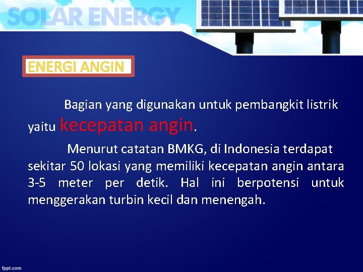 ENERGI ANGIN Bagian yang digunakan untuk pembangkit listrik yaitu kecepatan angin. Menurut catatan BMKG, ENERGI ANGIN Bagian yang digunakan untuk pembangkit listrik yaitu kecepatan angin. Menurut catatan BMKG,