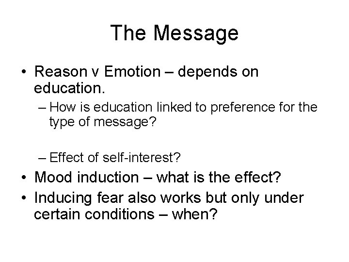 The Message • Reason v Emotion – depends on education. – How is education