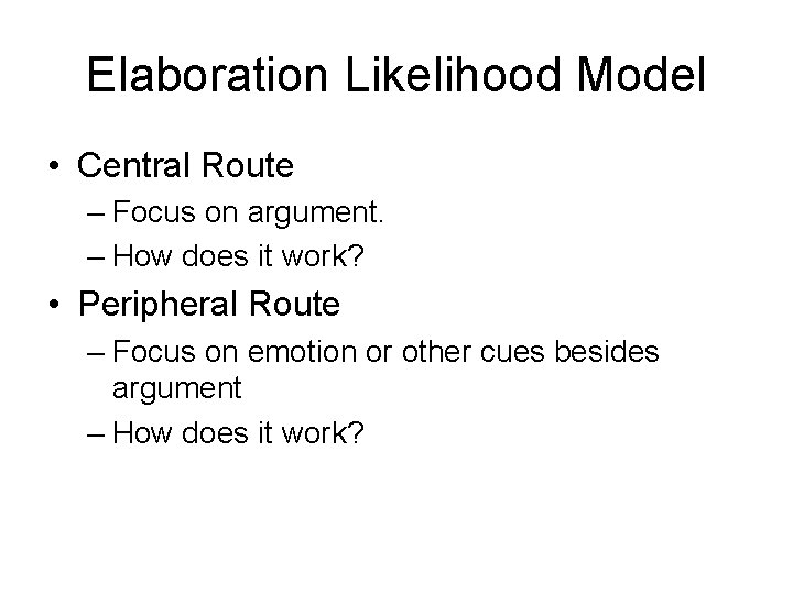 Elaboration Likelihood Model • Central Route – Focus on argument. – How does it