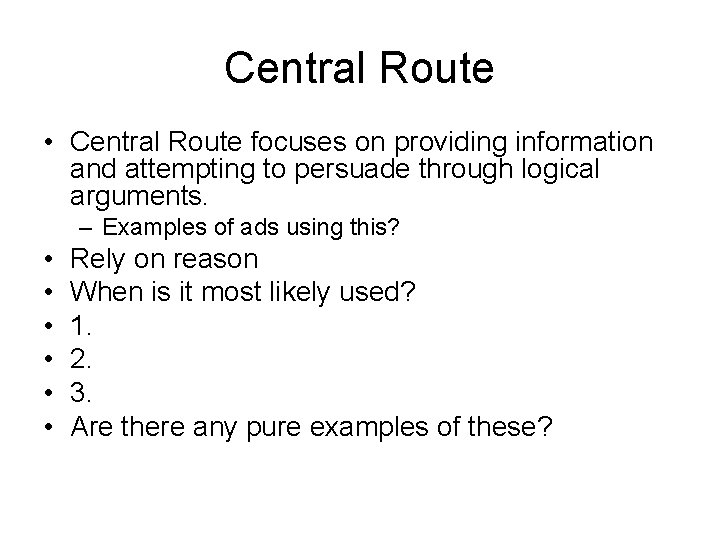 Central Route • Central Route focuses on providing information and attempting to persuade through
