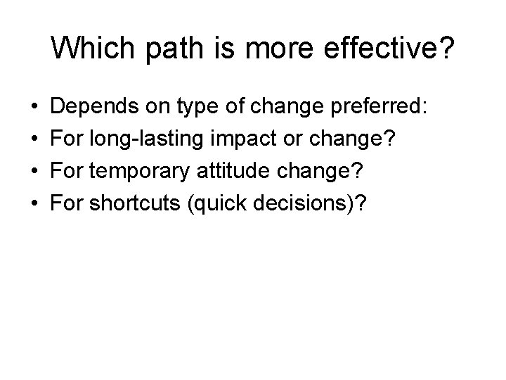 Which path is more effective? • • Depends on type of change preferred: For