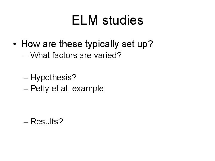 ELM studies • How are these typically set up? – What factors are varied?