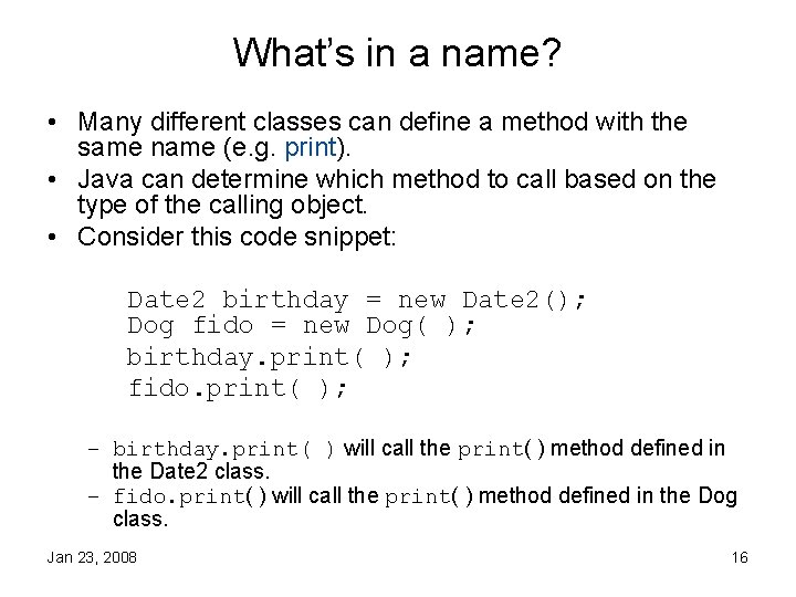 What’s in a name? • Many different classes can define a method with the