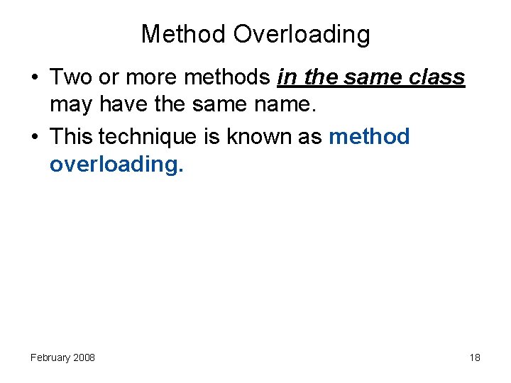 Method Overloading • Two or more methods in the same class may have the