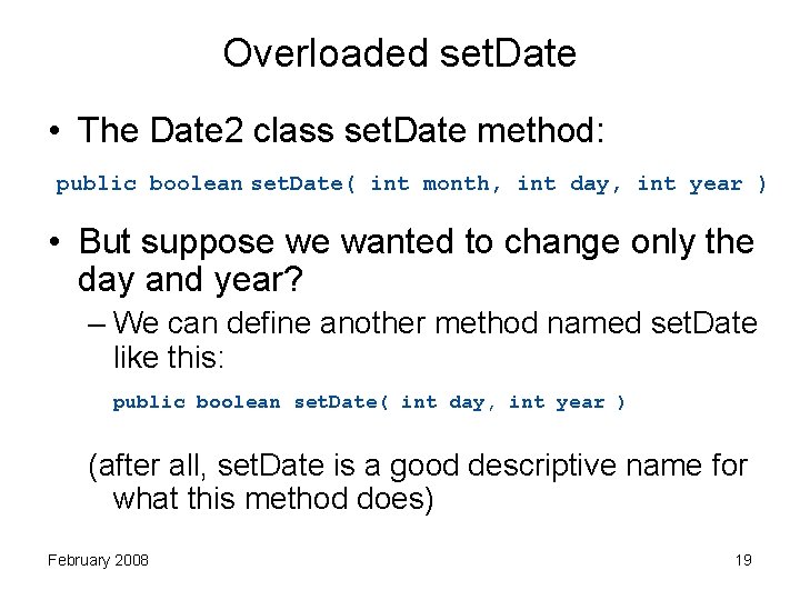 Overloaded set. Date • The Date 2 class set. Date method: public boolean set.