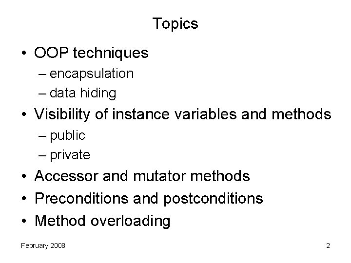 Topics • OOP techniques – encapsulation – data hiding • Visibility of instance variables
