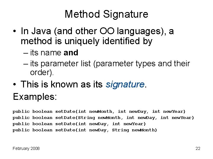 Method Signature • In Java (and other OO languages), a method is uniquely identified