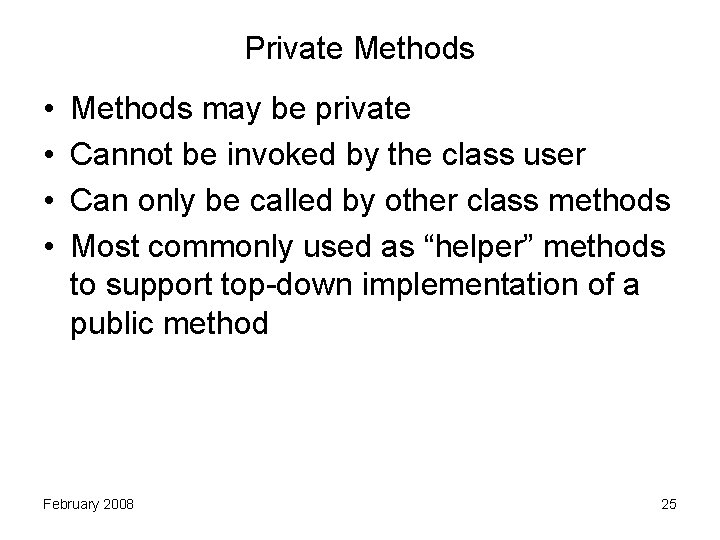 Private Methods • • Methods may be private Cannot be invoked by the class