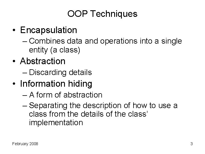 OOP Techniques • Encapsulation – Combines data and operations into a single entity (a